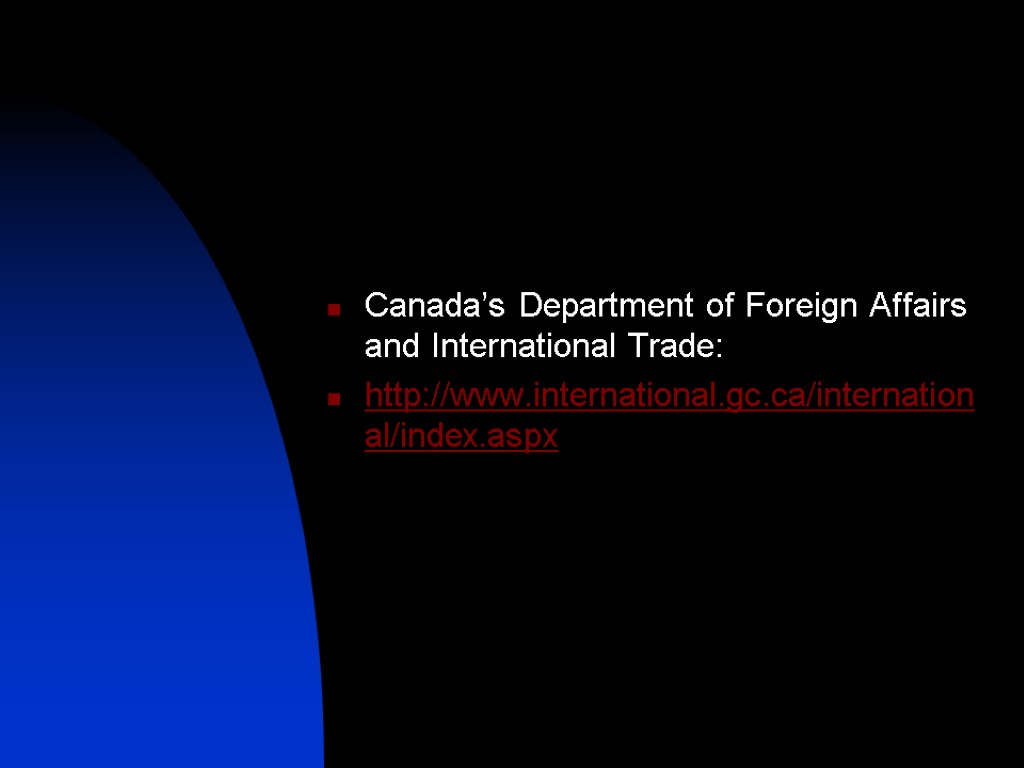 Canada’s Department of Foreign Affairs and International Trade: http://www.international.gc.ca/international/index.aspx